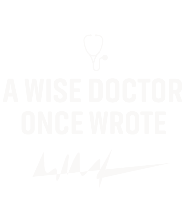 A Wise Doctor Once Wrote