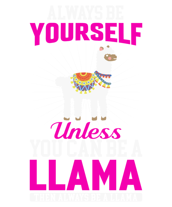 Always Be Yourself Unless You Can Be A Llama