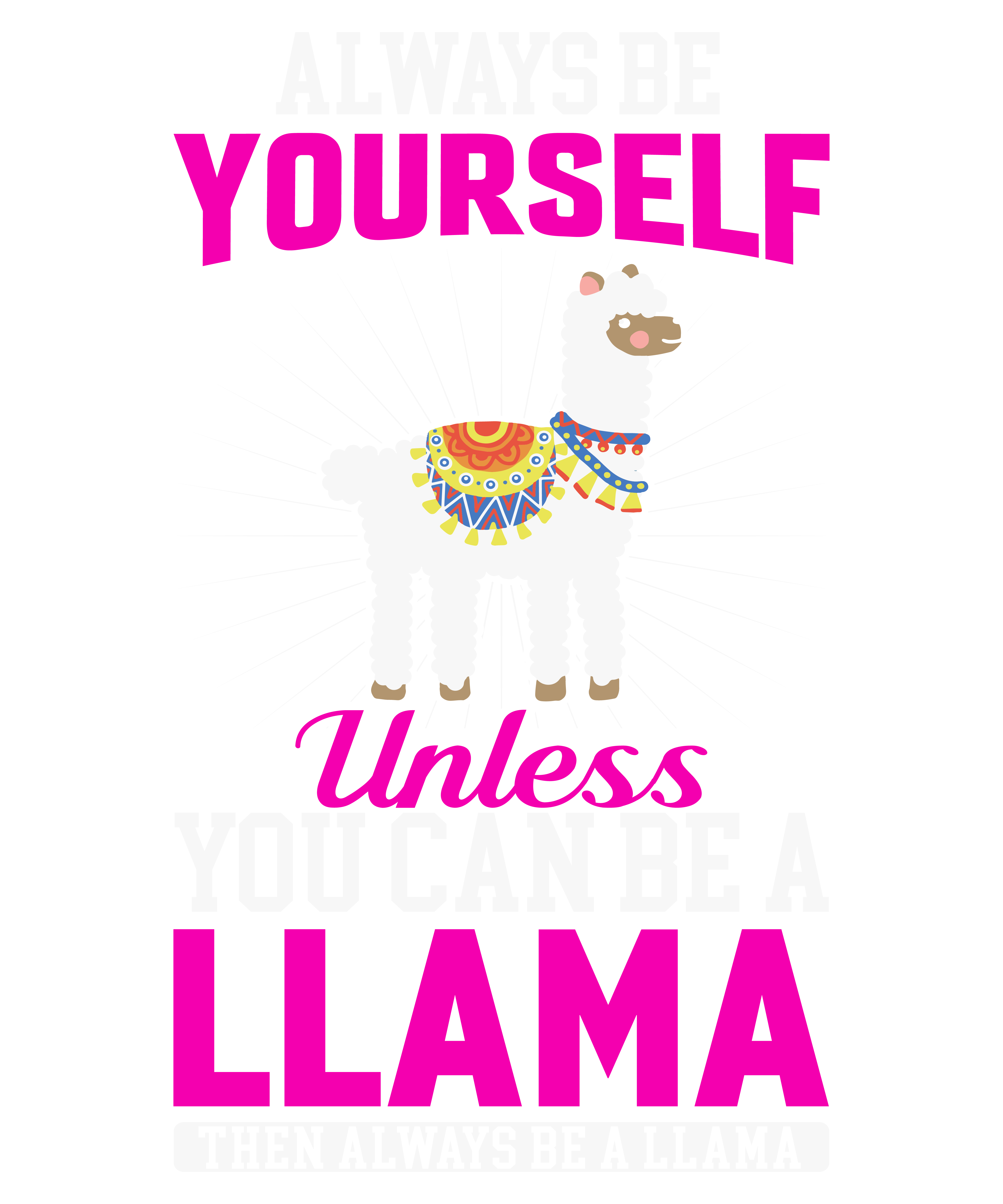 Always Be Yourself Unless You Can Be A Llama