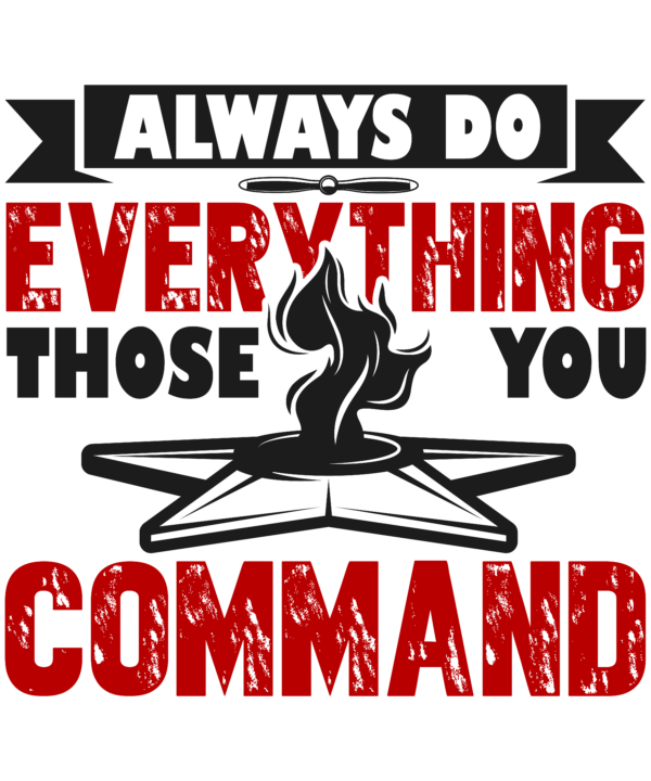 Always Do Everything Those You Command