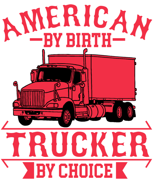 American By Birth Trucker By Choice
