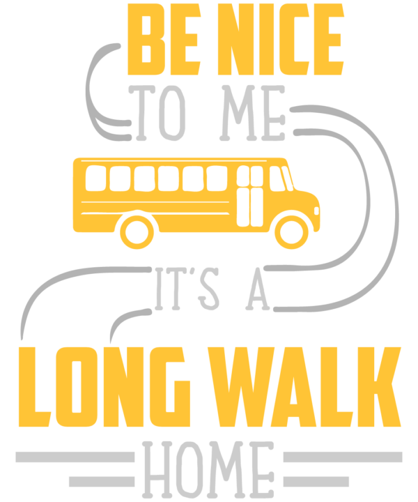 Be Nice To Me It Is A Long Walk Home