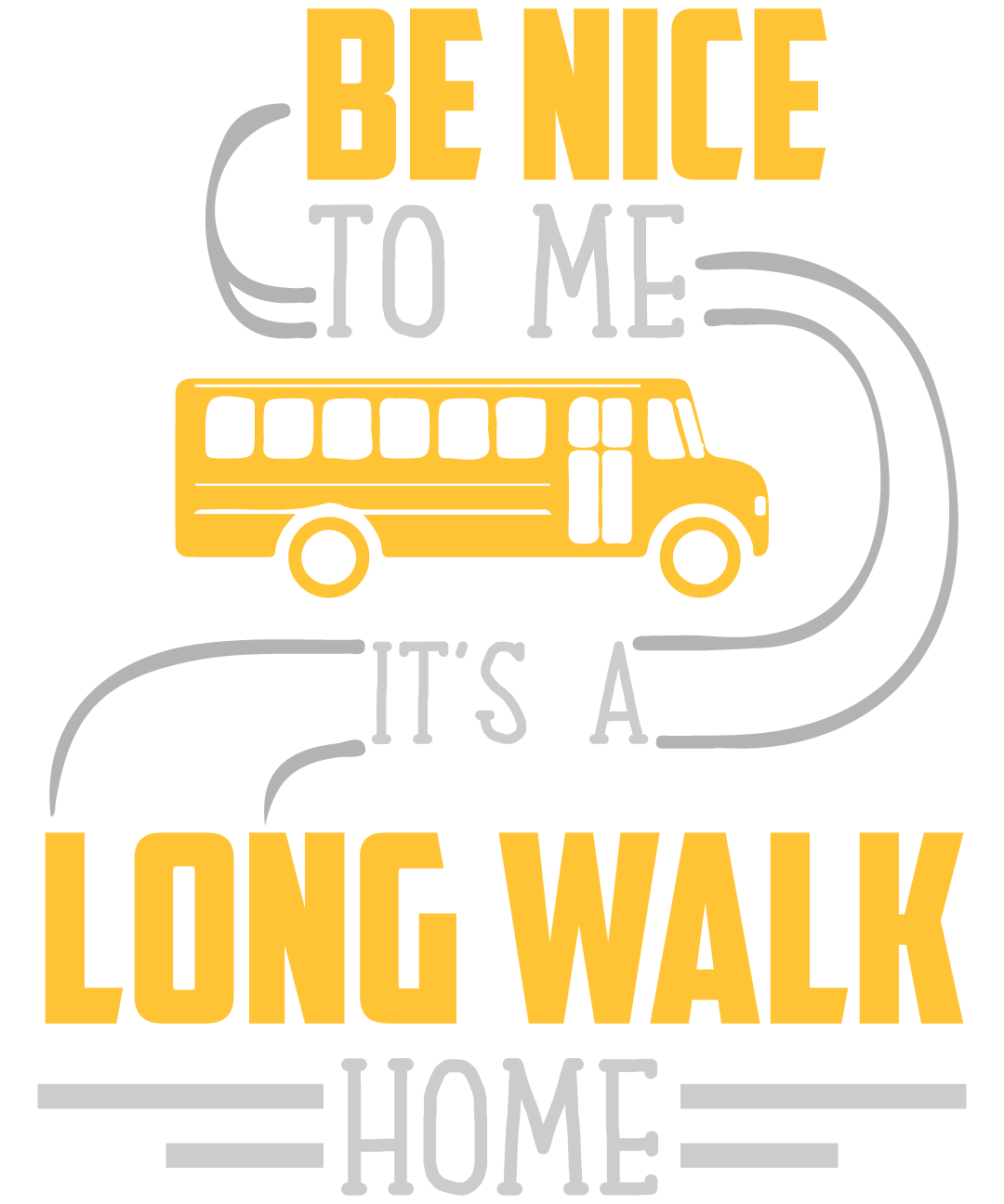Be Nice To Me It Is A Long Walk Home