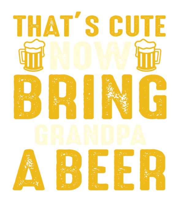 Bring Grandpa A Beer