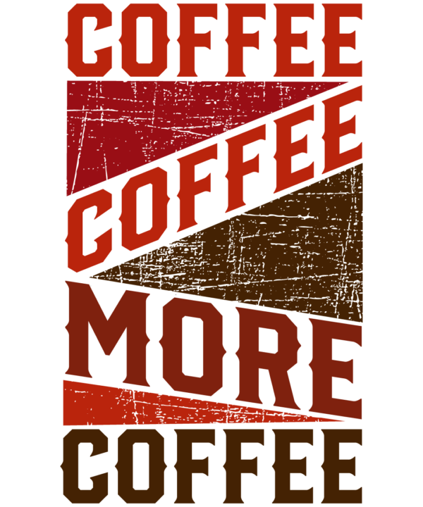 Coffee Coffee More Coffee