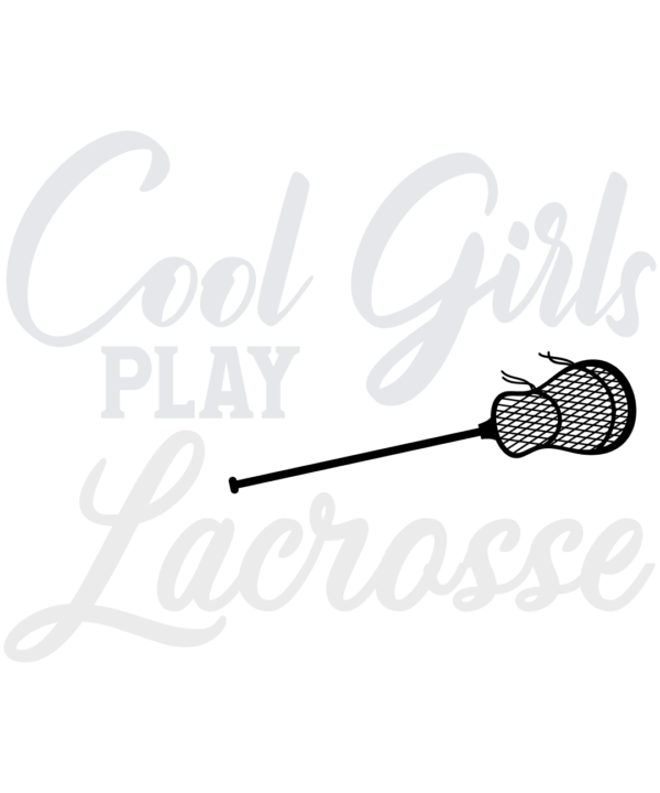 Cool Girls Play Lacrosse