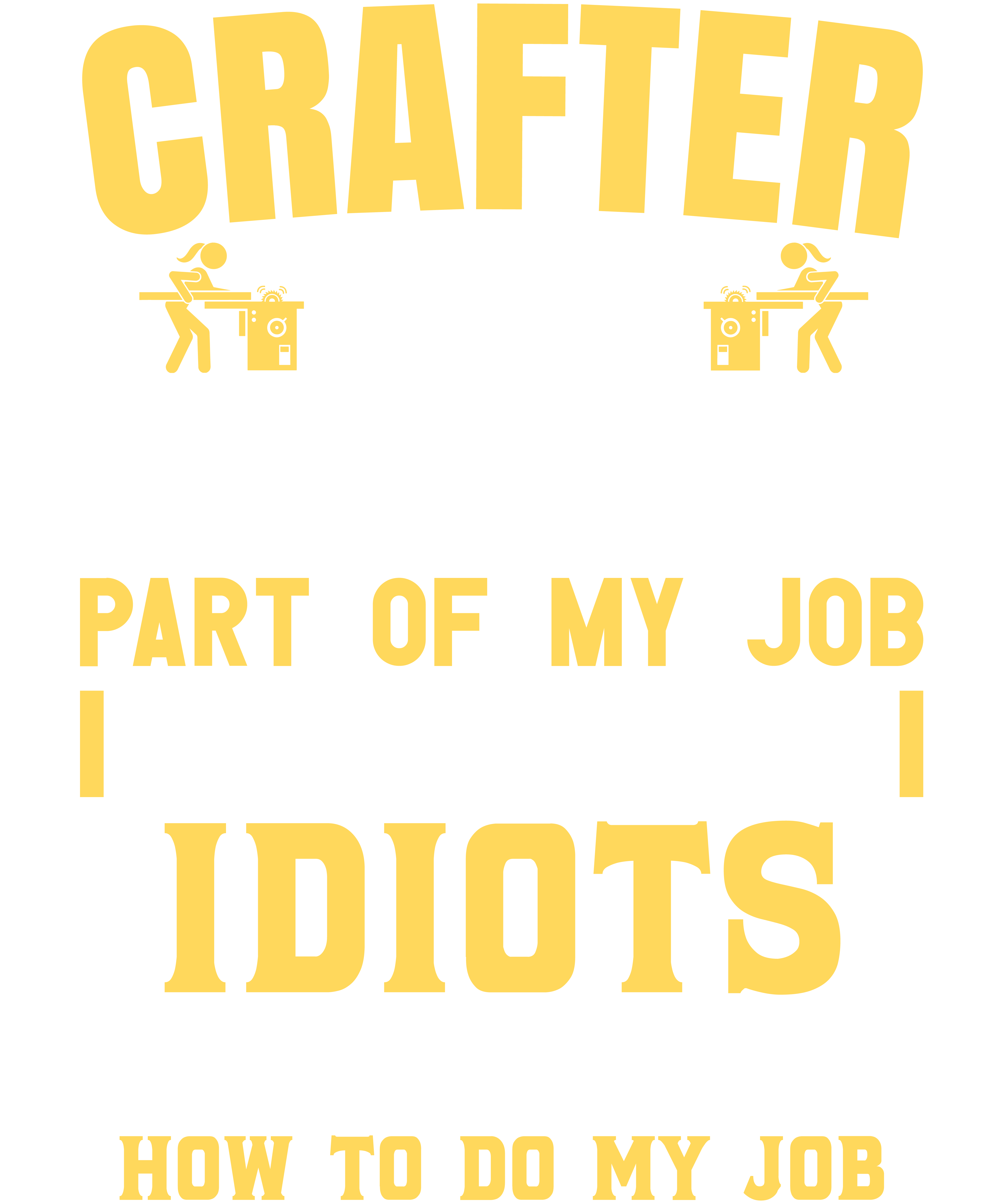 Crafter The Hardest Part Of My Job Is Being Nice To Idiots