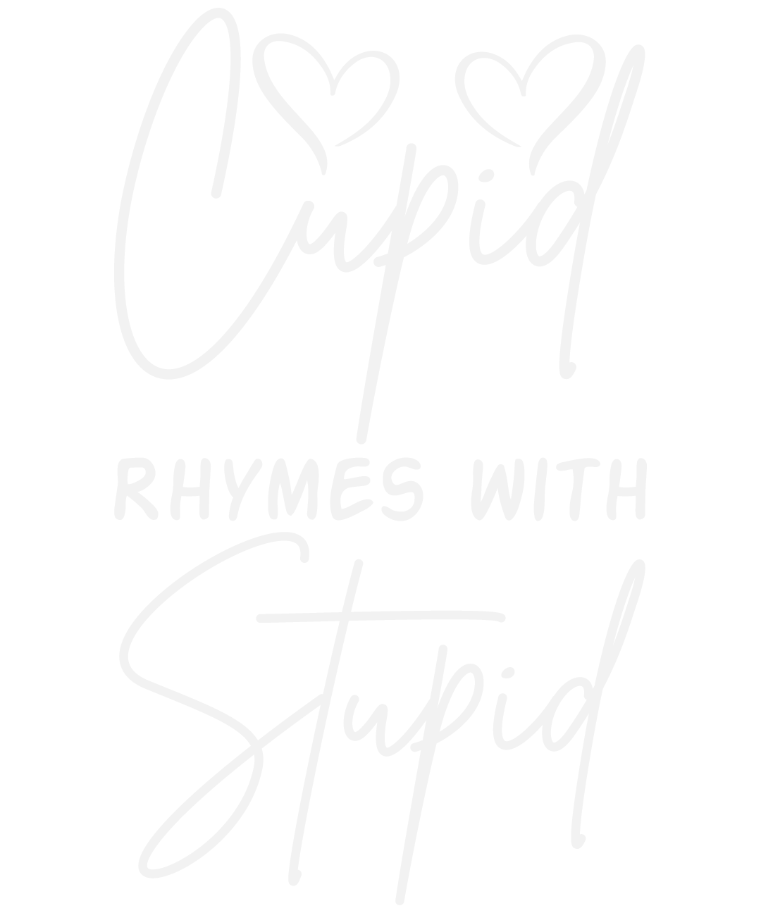 Cupid Rhymes With Stupid