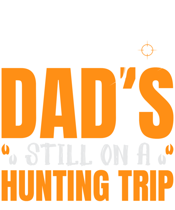 Dad Is Still On A Hunting Trip