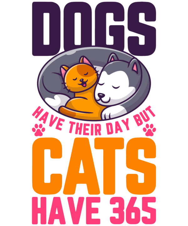 Dogs Have Their Day But Cats Have 365