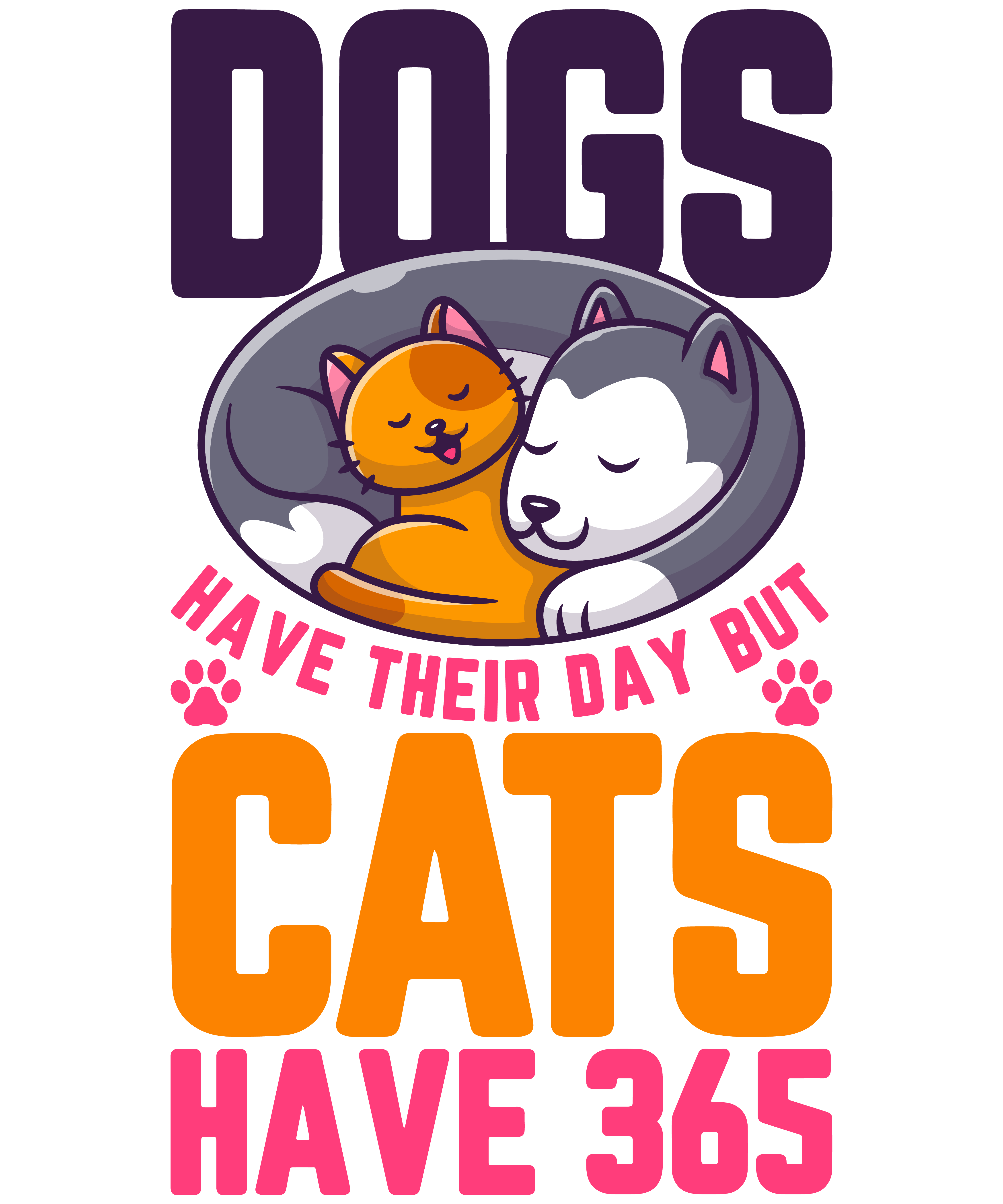Dogs Have Their Day But Cats Have 365