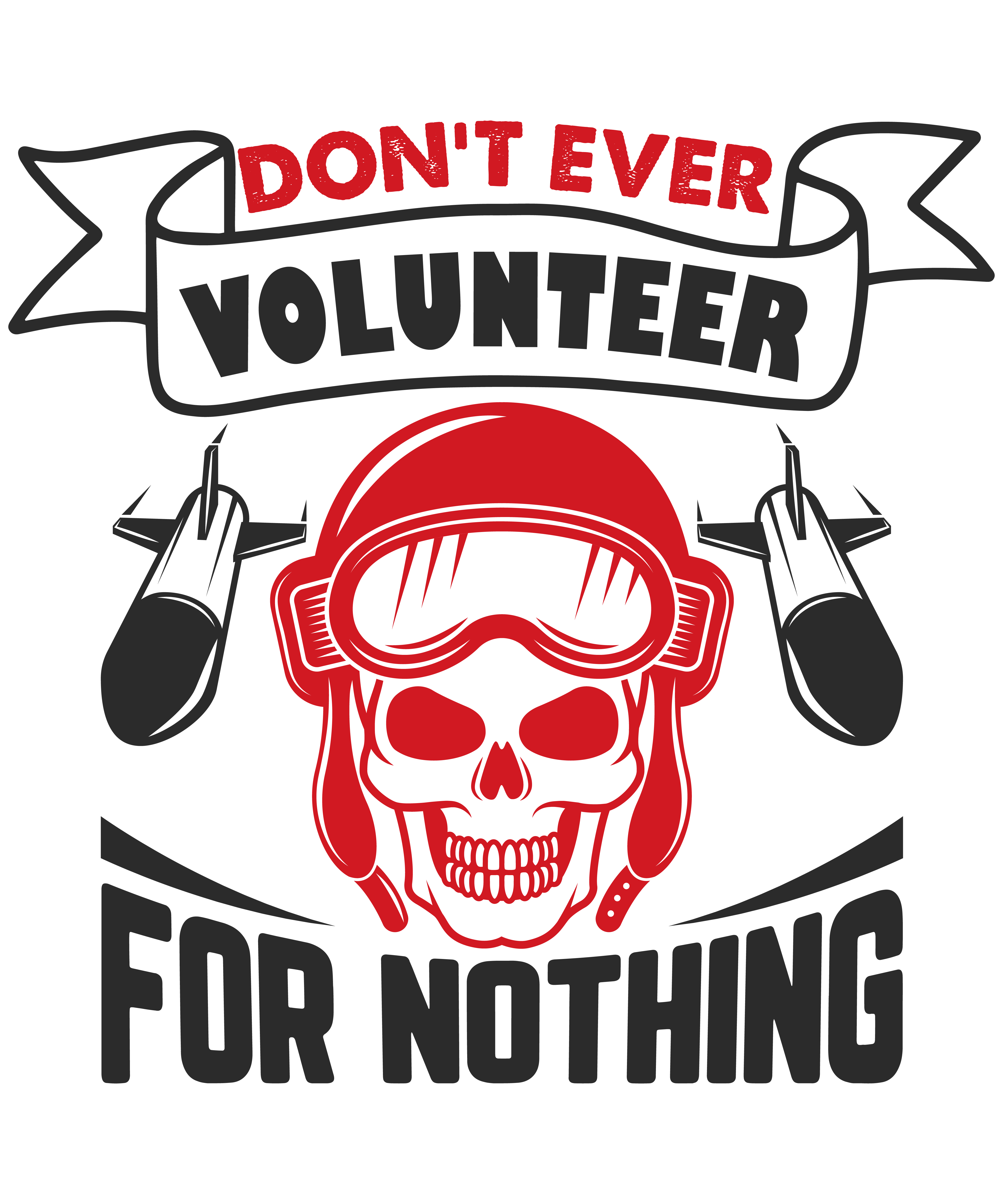 Don’t Ever Volunteer For Nothing