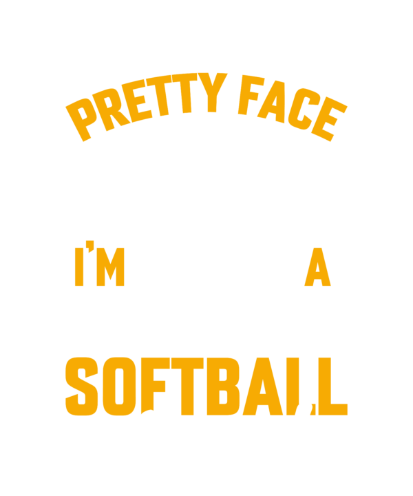 Don't Let The Pretty Face Fool You Softball v2