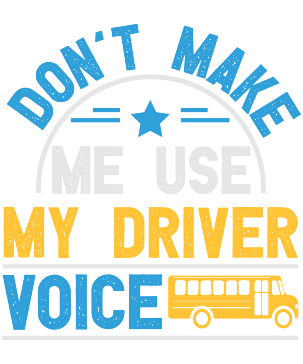 Don't Make Me Use My Driver Voice