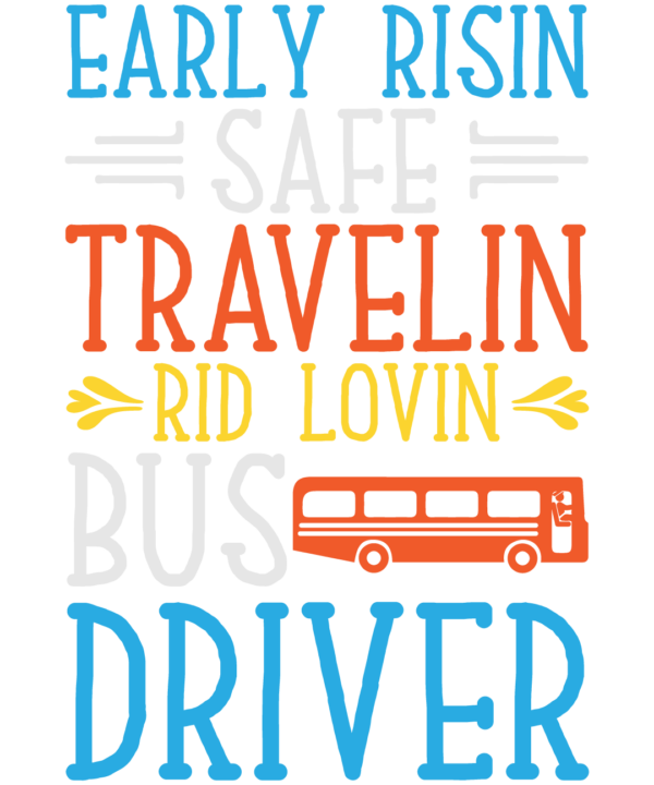 Early Risin Safe Travelin Rid Lovin Bus Driver