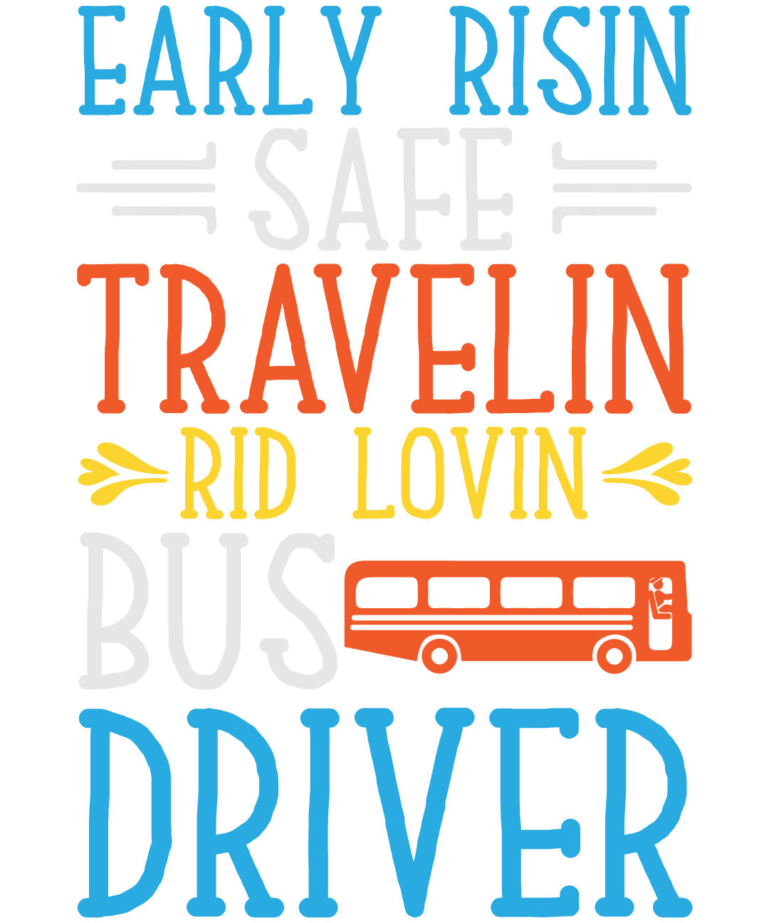 Early Risin Safe Travelin Rid Lovin Bus Driver