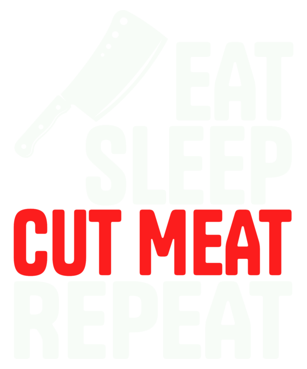 Eat Sleep Cut Meat Repeat 2
