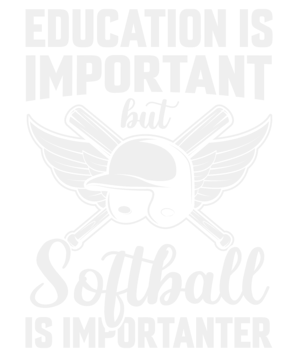 Education Is Important But Softball Is Importanter