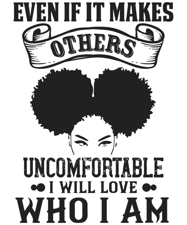 Even If It Makes Others Uncomfortable I Will Love Who I Am