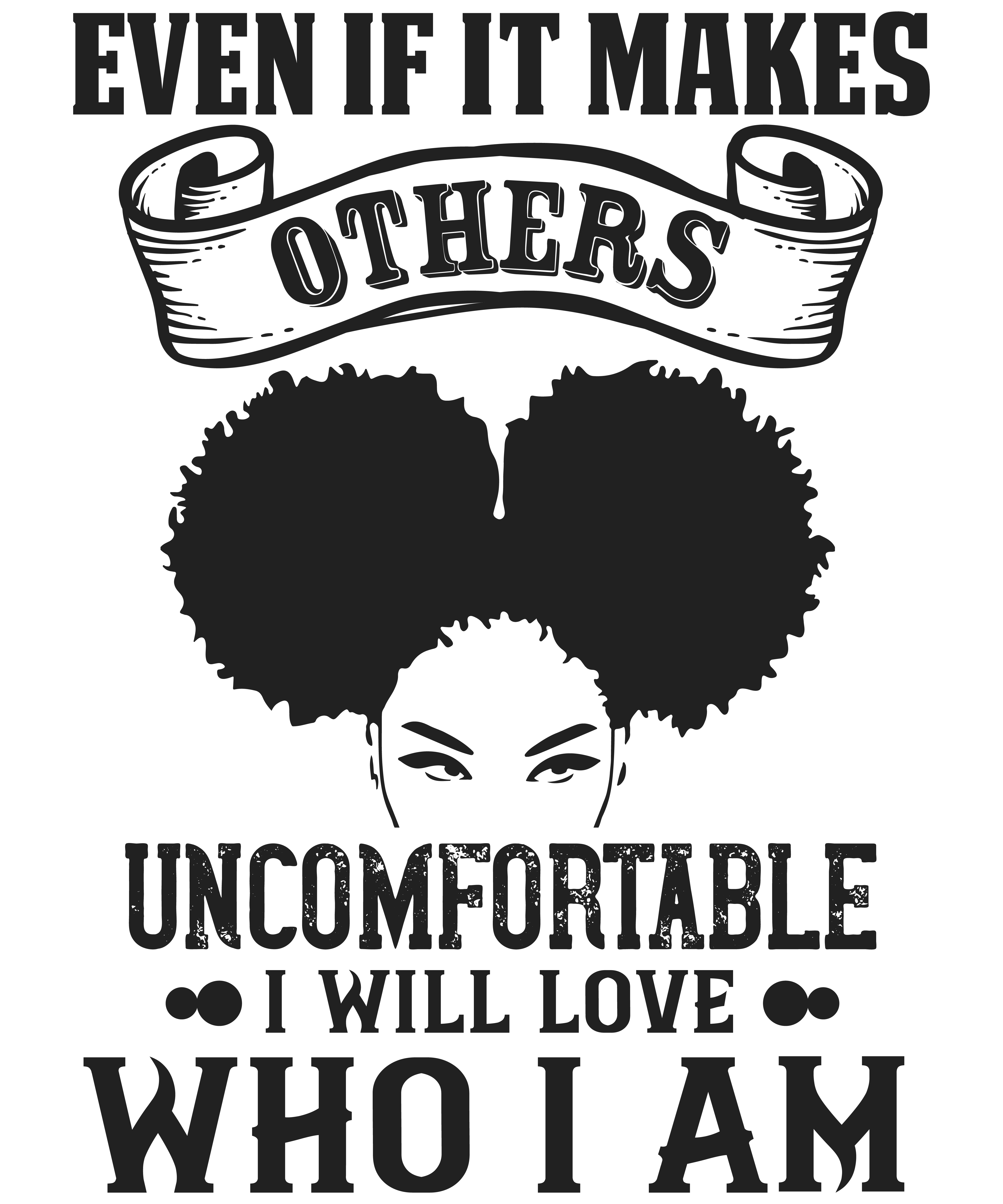 Even If It Makes Others Uncomfortable I Will Love Who I Am