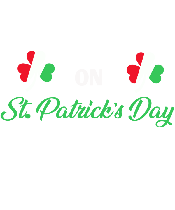 Everyone Is A little Irish On St Patrick's Day Except On Italians