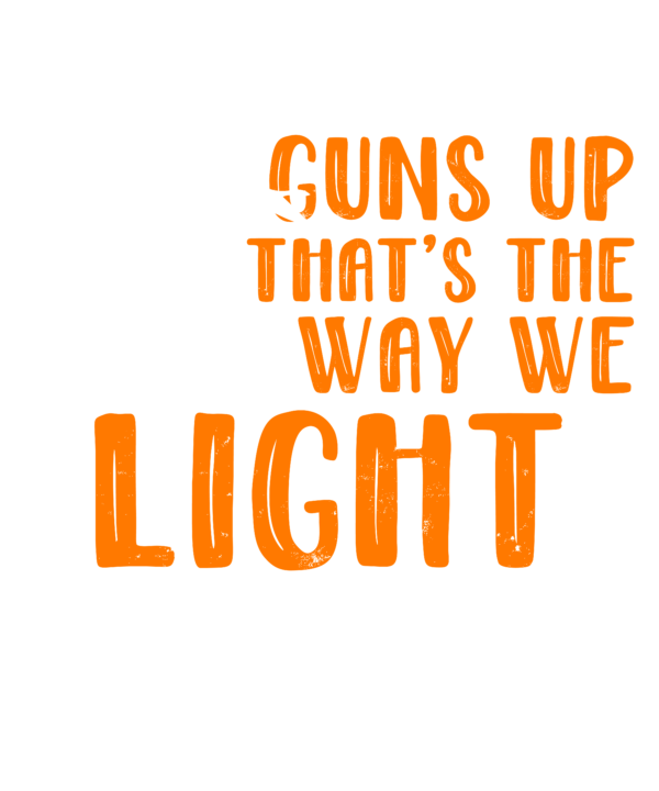 Feet Down Guns up That's The Way We Light Em Up