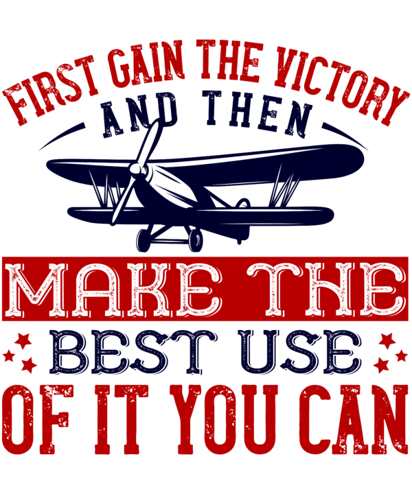 First Gain The Victory And Then Make The Best Use Of It You Can v2