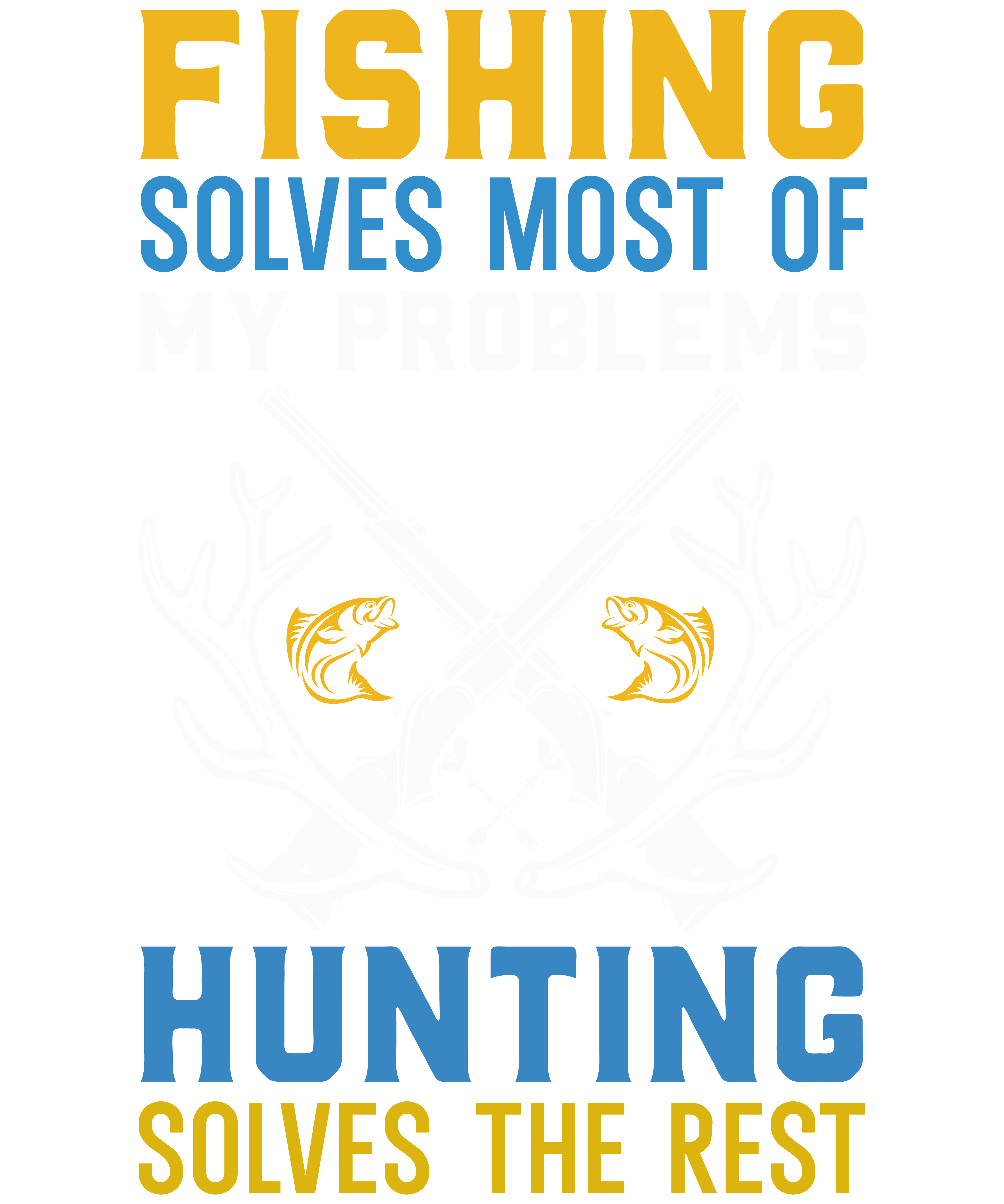 Fishing Solves Most Of My Problems Hunting Solves The Rest v2