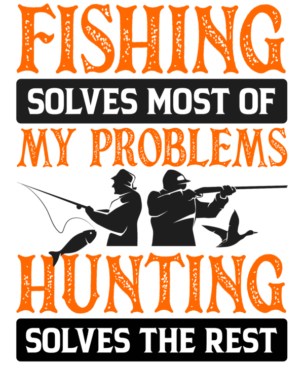Fishing Solves Most Of My Problems Hunting Solves The Rest v3