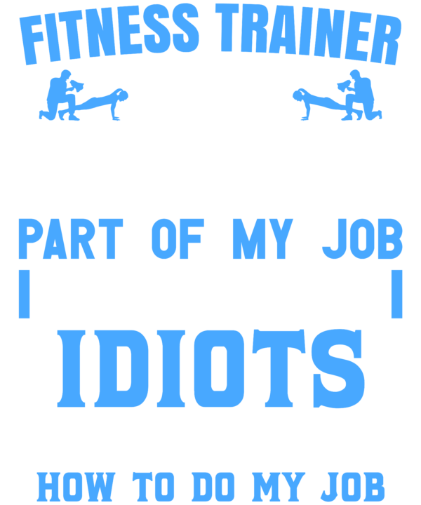 Fitness Trainer The Hardest Part Of My Job Is Being Nice To Idiots