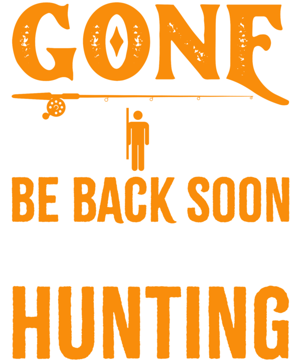 Gone Fishing Be Back Soon To Go Hunting