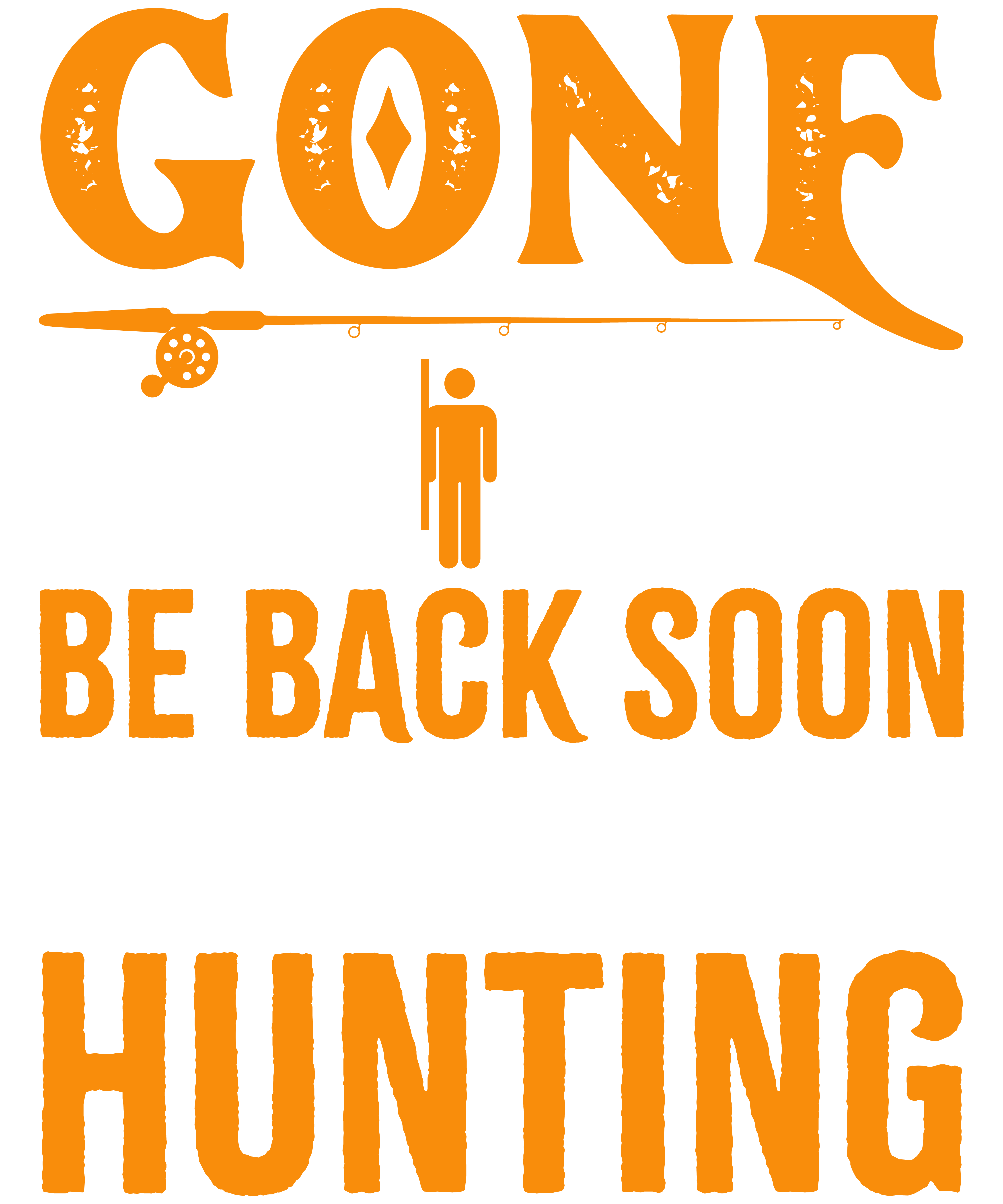 Gone Fishing Be Back Soon To Go Hunting
