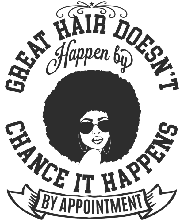 Great Hair Doesn't Happen By Chance It Happens By Appointment