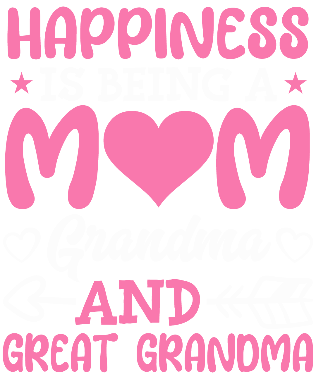 Happiness Is Being A Mom Grandma Great Gramma V2