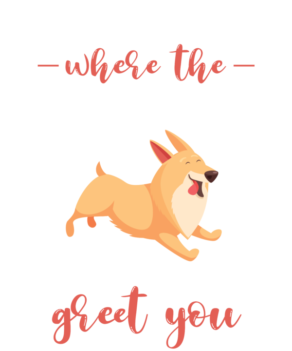 Home Is Where The Dogs Run To Greet You