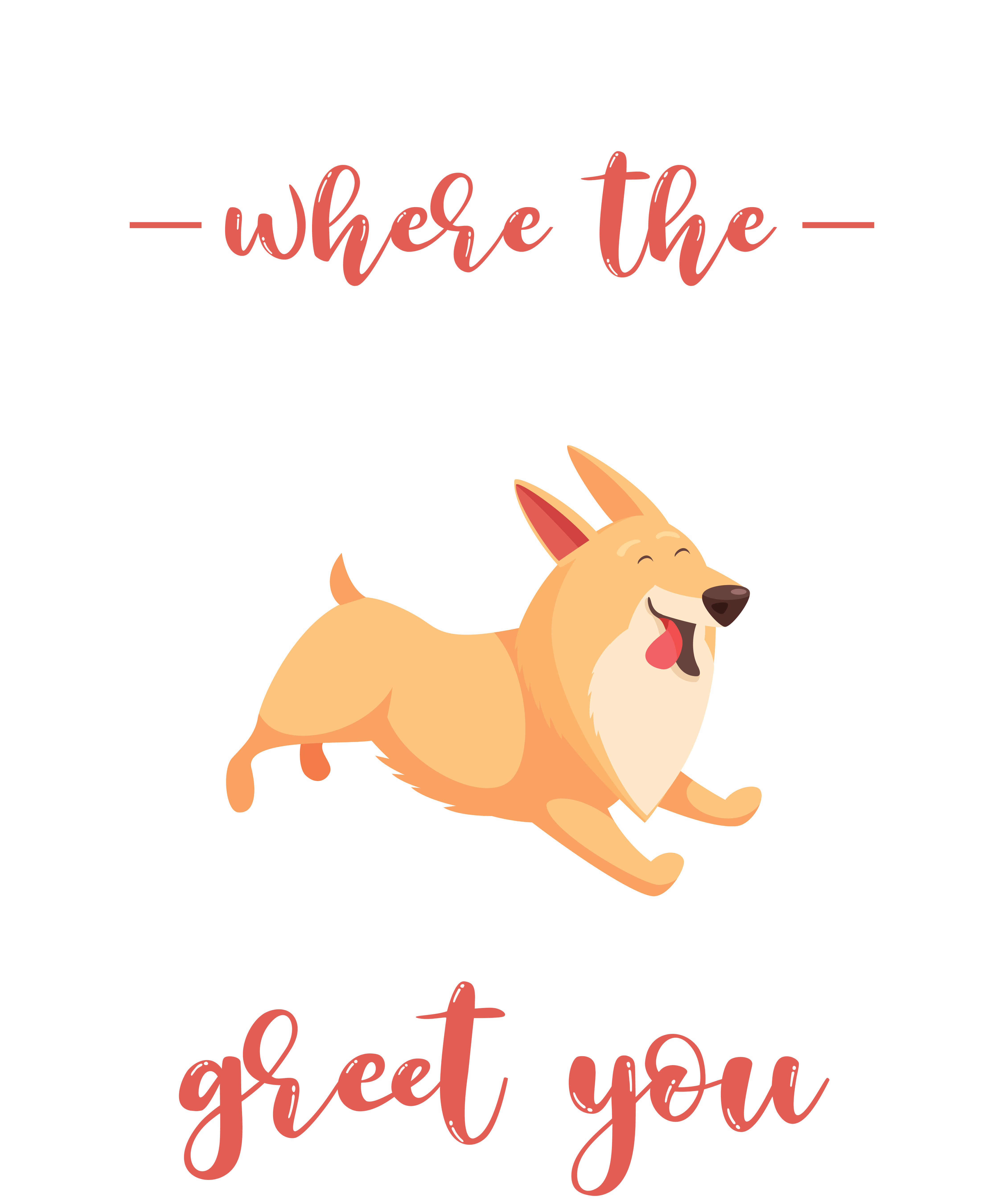 Home Is Where The Dogs Run To Greet You