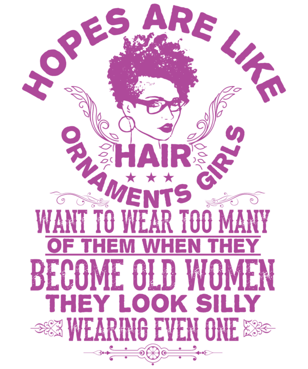 Hopes Are Like Hair Ornaments Girls Want To Wear Too Many
