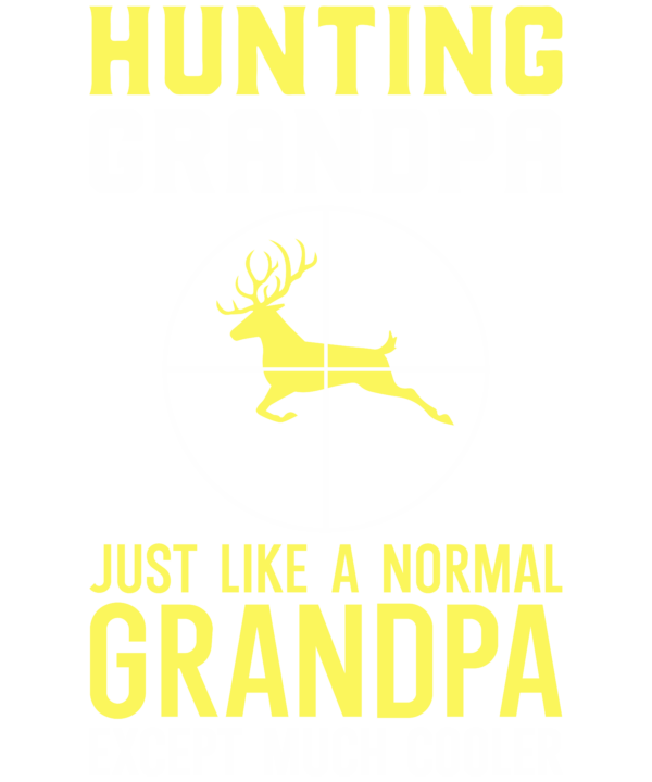 Hunting Grandpa Just Like A Normal Grandpa Except Much Cooler