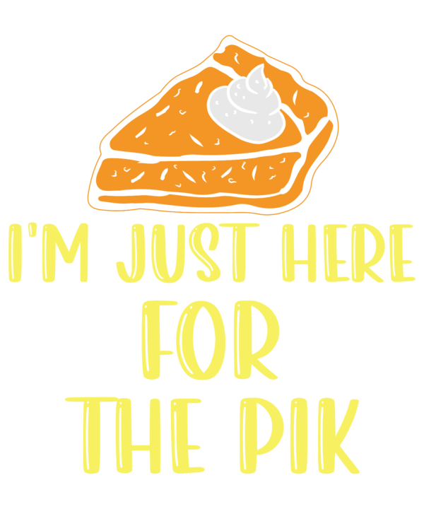 I Am Just Here For The Pie