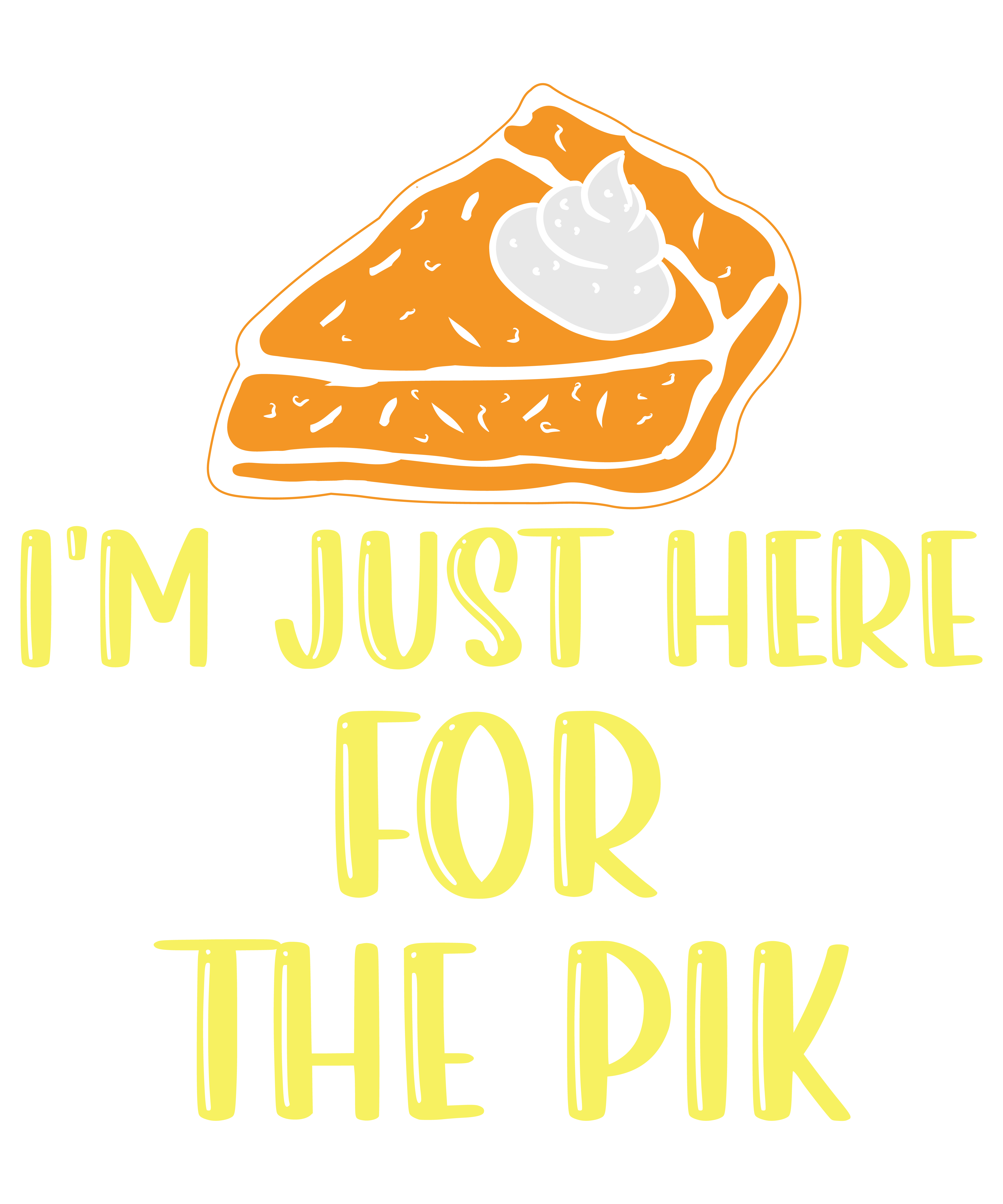 I Am Just Here For The Pie