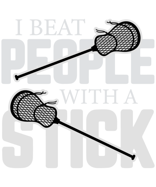 I Beat People With A Stick Lacrosse v3