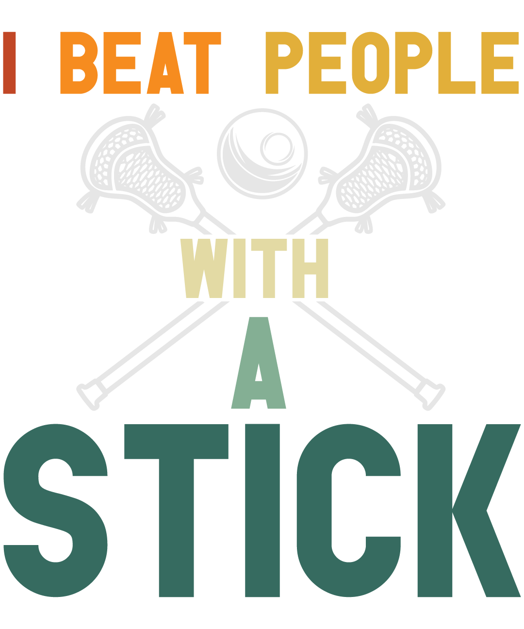 I Beat People With A Stick Lacrosse