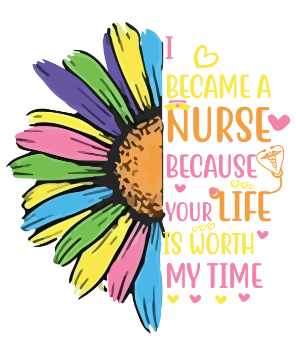 I Became A Nurse Because Your Life Is Worth My Time