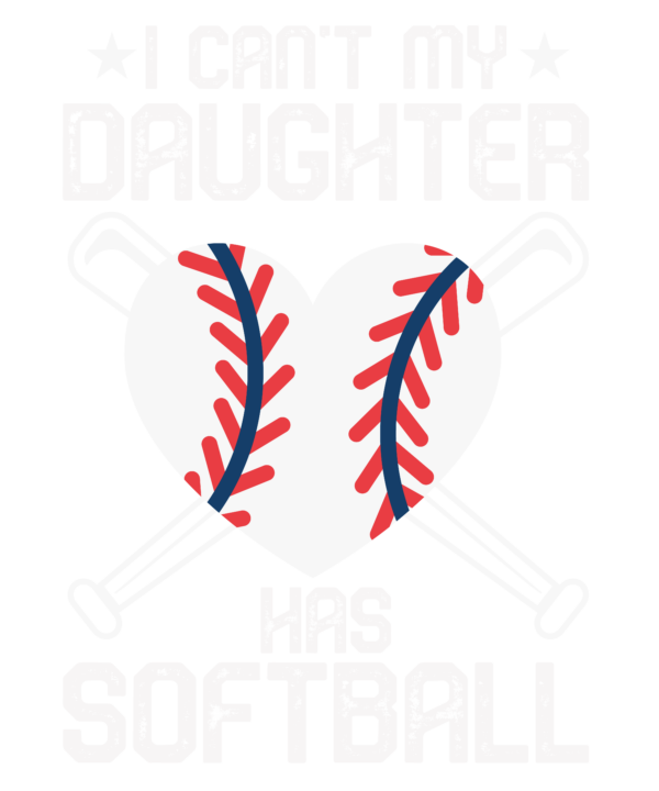 I Can't My Daughter Has Softball
