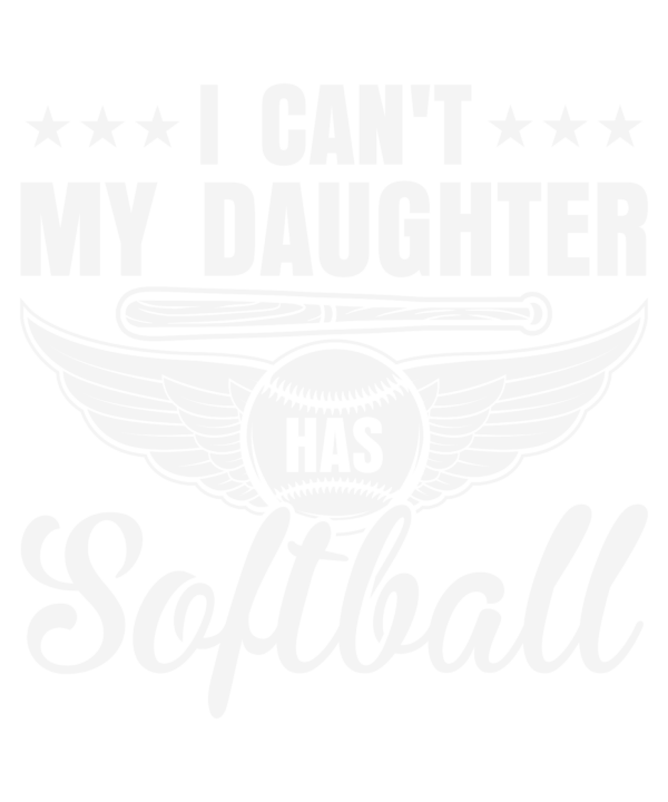 I Can't My Daughter Has Softball v3