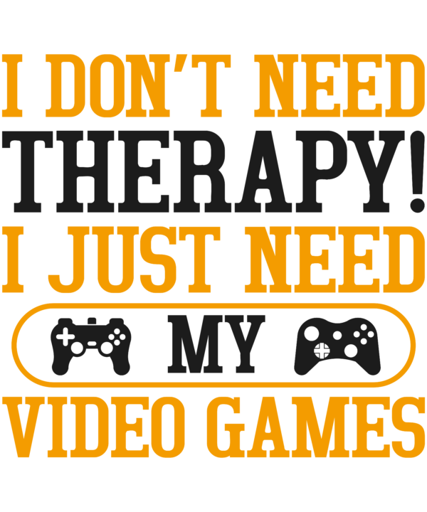 I Don't Need Therapy! I Just Need My Video Games