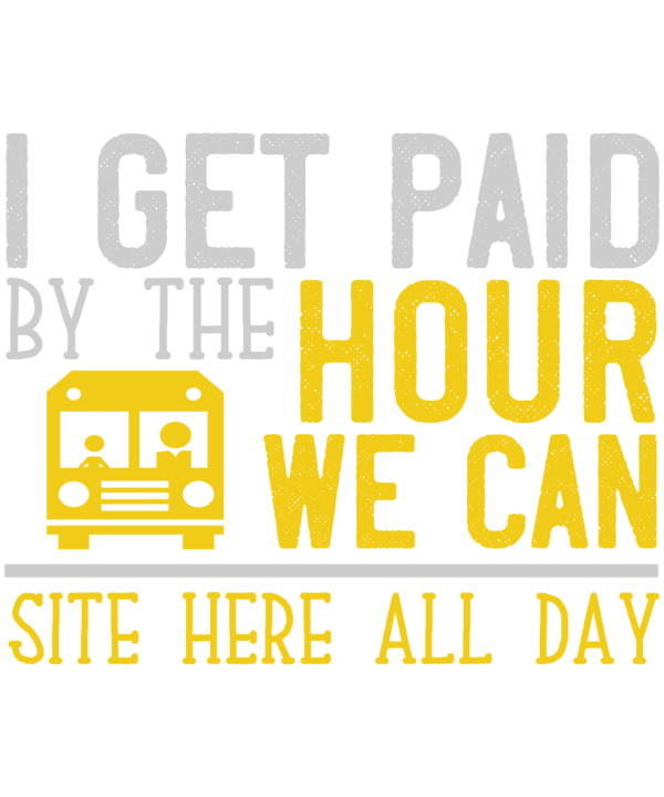 I Get Paid By The Hour We Can Site Here All Day