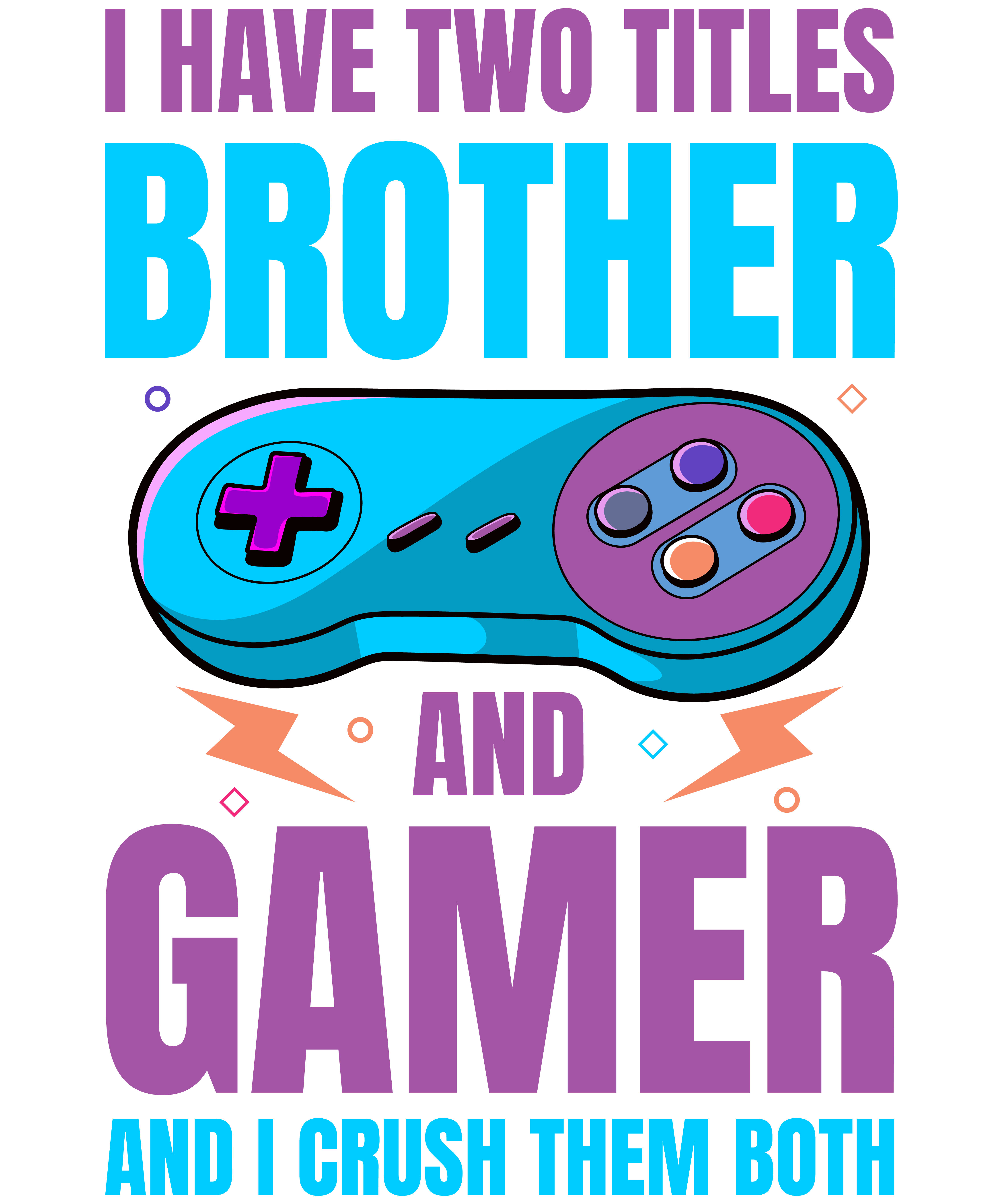I Have Two Titles Brother And Gamer And I Crush Them Both