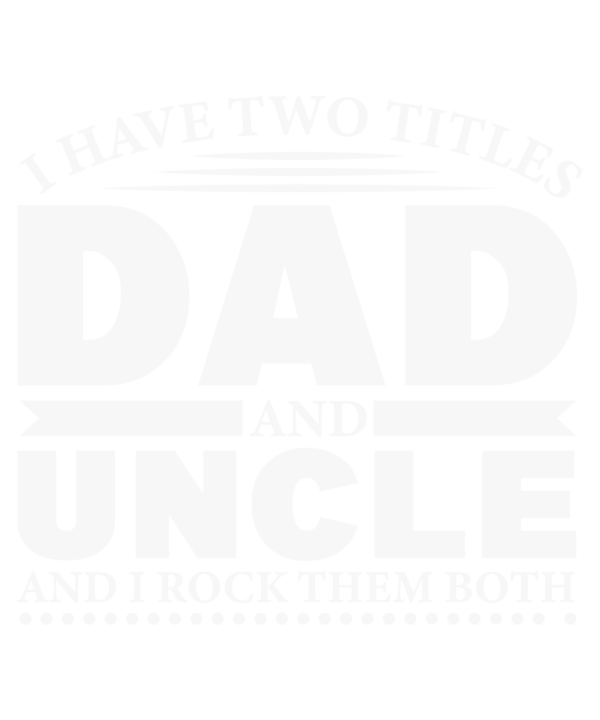 I Have Two Titles Dad And Uncle