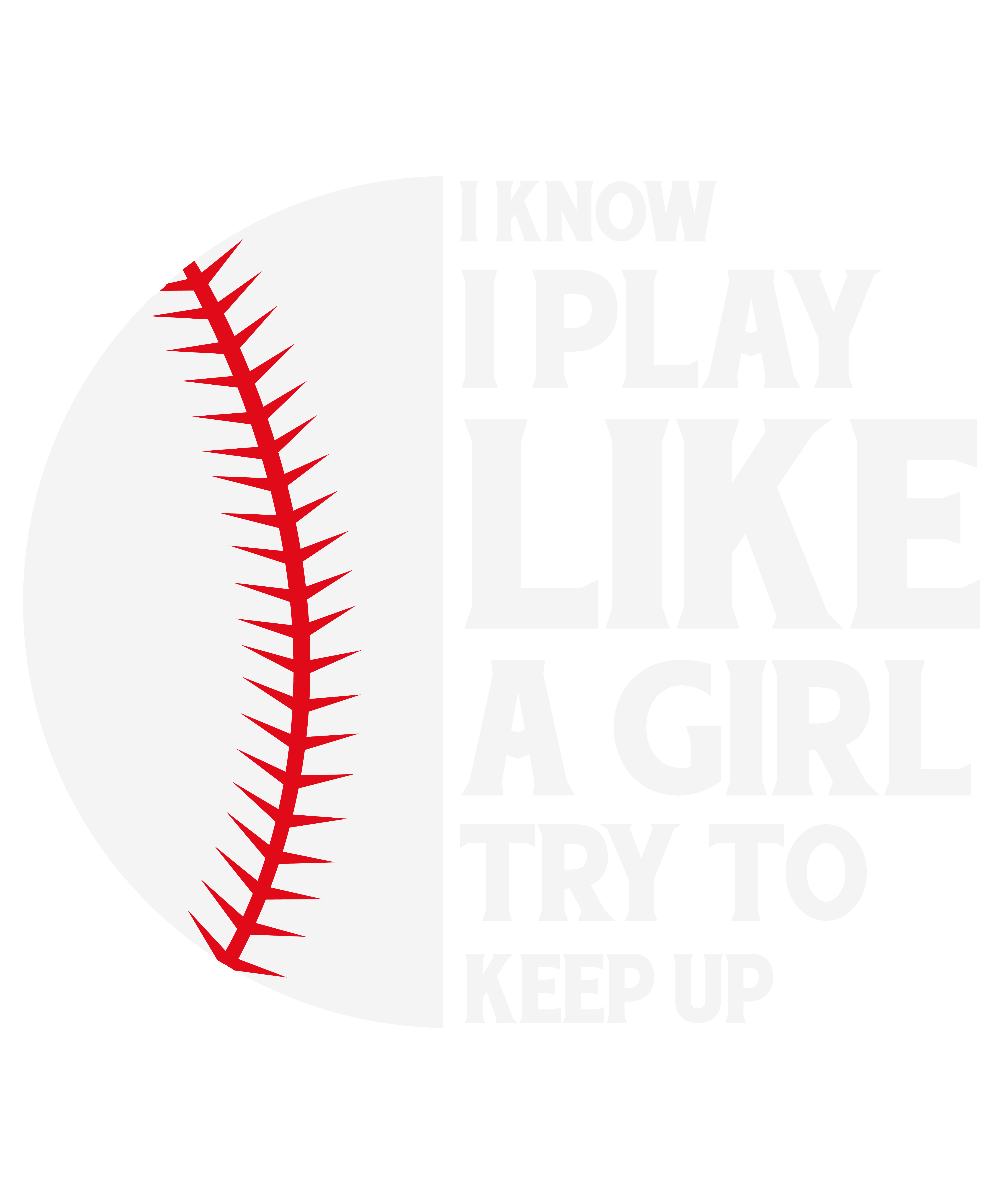 I Know I Play Like A Girl Try To Keep Up Softball v2